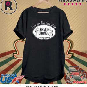I Saw Your Mama Dancin' At The Clermont Lounge Shirts