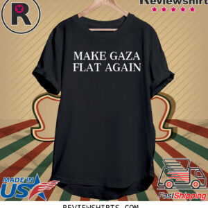 Make Gaza Flat Again 2023 TShirt