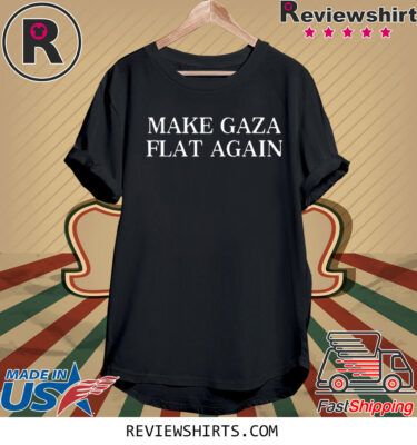 Make Gaza Flat Again 2023 TShirt