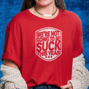 Alex Ovechkin We’re Not Going To Be Suck This Year Shirts