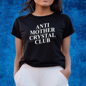 Anti Mother Crystal Club T-Shirts