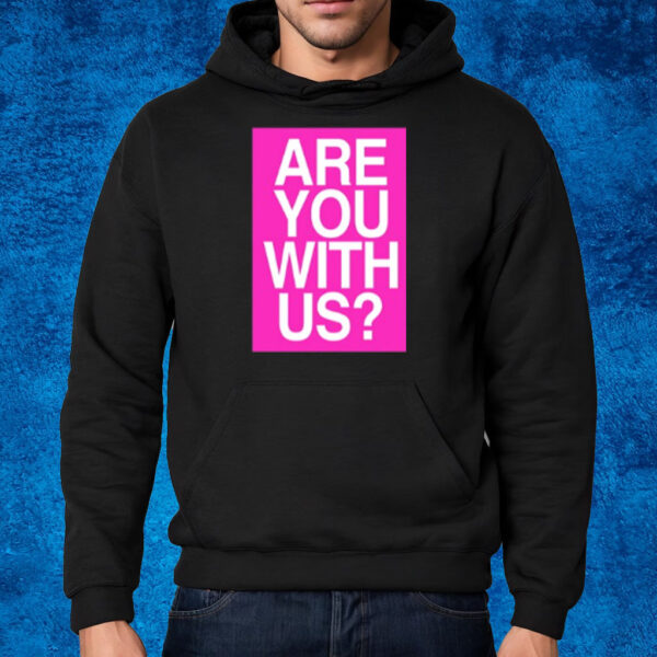 Are You With Us T-Shirt Hoodie