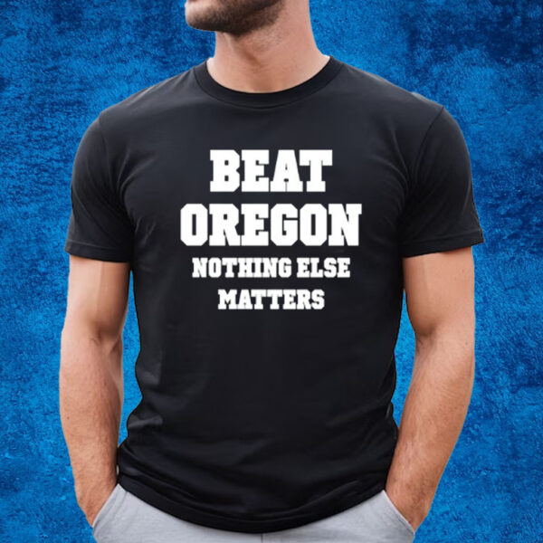 Beat Oregon Nothing Else Matters T-Shirt