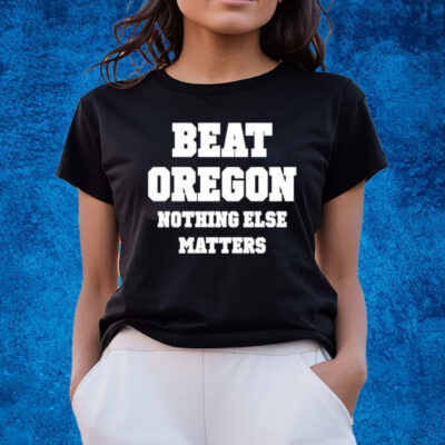 Beat Oregon Nothing Else Matters T-Shirts