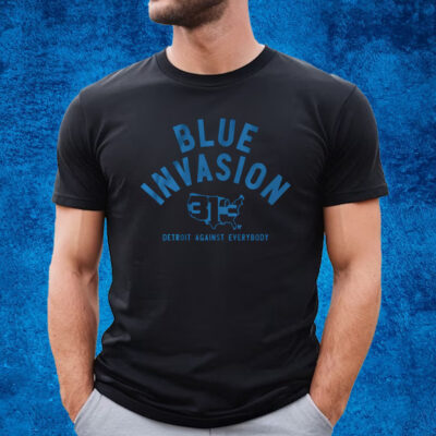 Blue Invasion Detroit Against Everybody Shirt