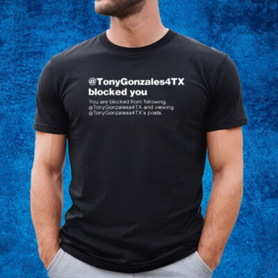 Brett Cross Wearing @Tonygonzales4tx Blocked You You Are Blocked From Following T-Shirt