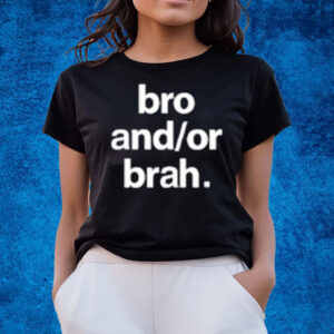 Bro And Or Brah Shirts Greetingsfromhell