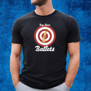 Buy More Bullets T-Shirt