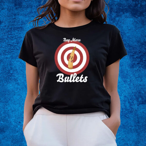 Buy More Bullets T-Shirts