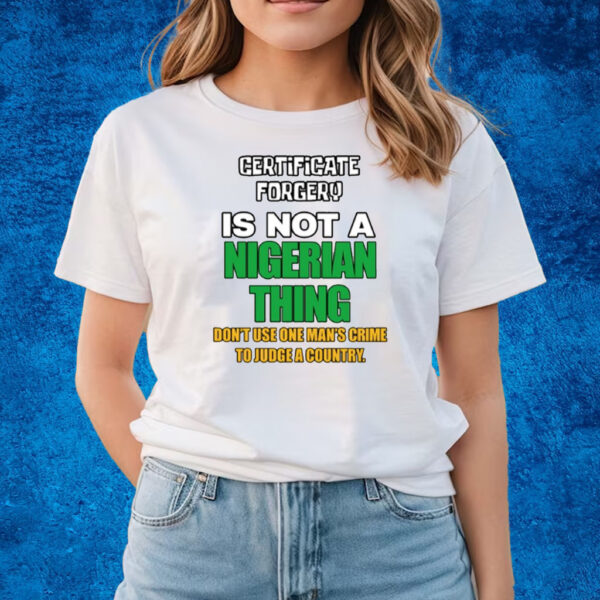 Certificate Forgery Is Not A Nigerian Thing T-Shirts