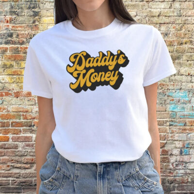 Daddy's Money T-Shirts