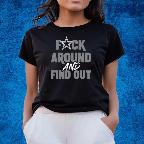 Dallas Cowboys Fuck Around And Find Out Shirts