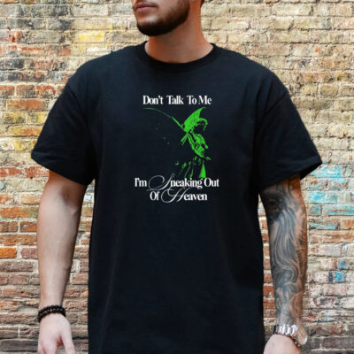 Don't Talk To Me I'm Sneaking Out Of Heaven T-Shirt