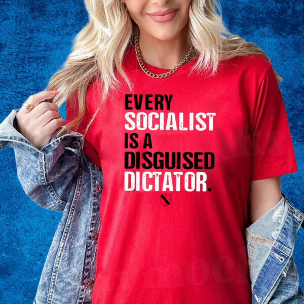 Every Socialist Is A Disguised Dictator T-Shirt