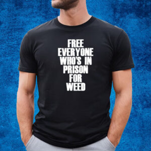 Free Everyone Who's In Prison For Weed T-Shirt