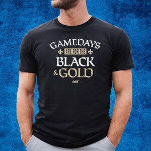 Gamedays Are For The Black And Gold T-Shirt For New Orleans Football Fans