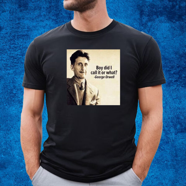 George Orwell Boy Did I Call It Or What Elon Musk T-Shirt