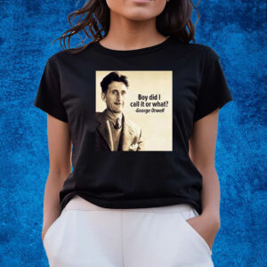 George Orwell Boy Did I Call It Or What Elon Musk T-Shirts