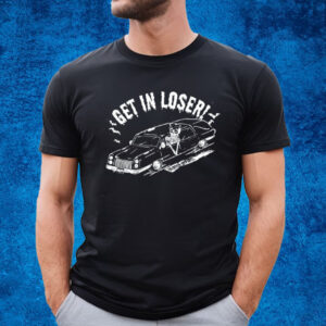 Get In Loser Death T-Shirt