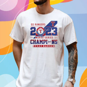 Go Rangers 2023 World Series Champions Texas Rangers T-Shirt