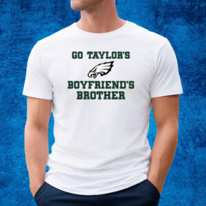 Go Taylor's Boyfriend's Brother T-Shirt