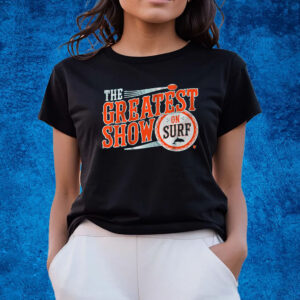 Greatest Show On Surf T-Shirt s