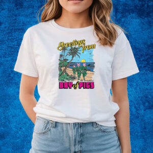 Greetings From The Beautiful Bay Of Pigs T-Shirts