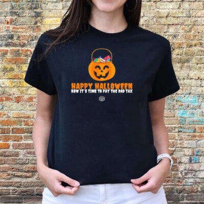 Happy Halloween Now It's Time To Pay The Dad Tax T-Shirts