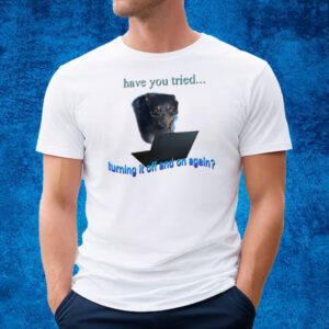 Have You Tried Turning It Off And On Again Dog T-Shirt