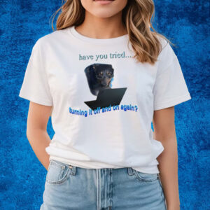 Have You Tried Turning It Off And On Again Dog T-Shirts