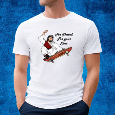 He Skated For Your Sins T-Shirt