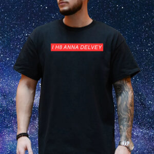 I H8 Anna Delvey T-Shirt