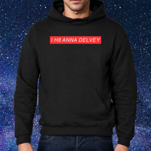 I H8 Anna Delvey T-Shirt Hoodie