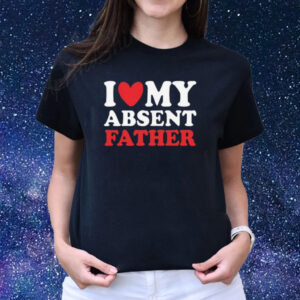 I Heart My Absent Father Shirts