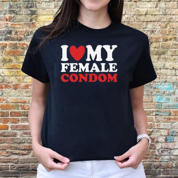 I Heart My Female Condom T-Shirts