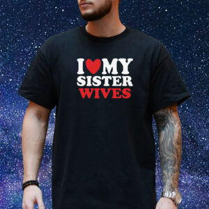 I Heart My Sister Wives T-Shirt