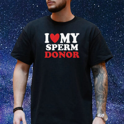 I Heart My Sperm Donor T-Shirt