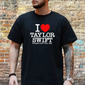 I Heart Taylor Swift Please Don't Kill Me T-Shirt