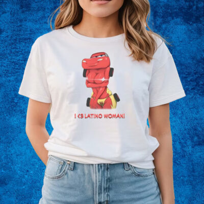 I Love Latino Woman Liberal Lightning Mcqueen T-Shirts