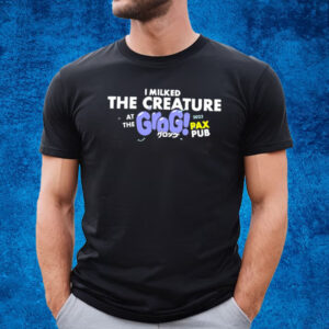 I Milked The Creature At The Grog Pax Pub 2023 T-Shirt