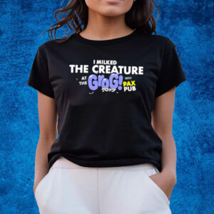 I Milked The Creature At The Grog Pax Pub 2023 T-Shirts