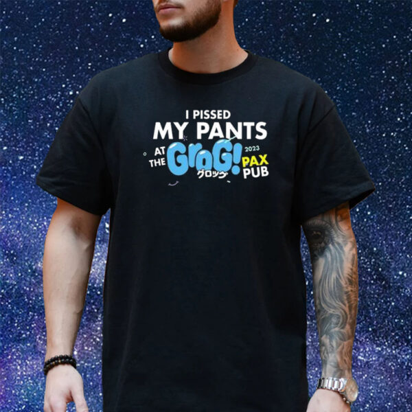 I Pissed My Pants At The Grogs Pax Pub 2023 Shirt