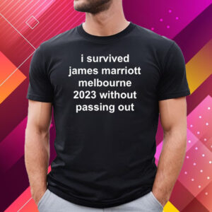 I Survived James Marriott Melbourne 2023 Without Passing Out Shirt