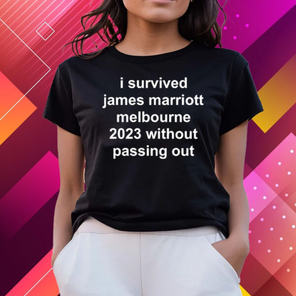 I Survived James Marriott Melbourne 2023 Without Passing Out Shirt