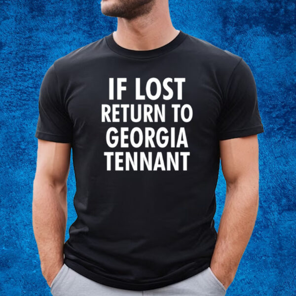 If Lost Return To Georgia Tennant T-Shirt