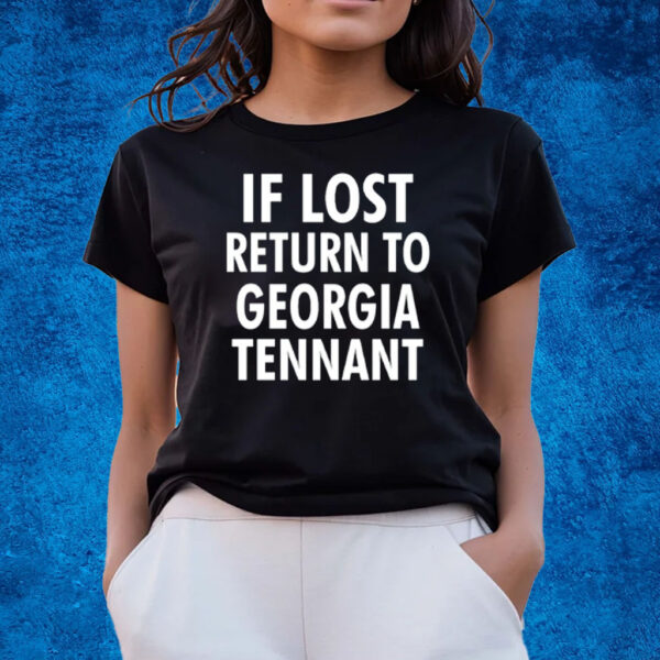 If Lost Return To Georgia Tennant T-Shirts