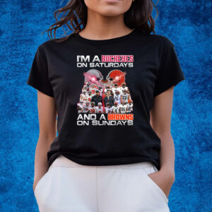 I’m A Buckeyes On Saturdays And A Browns On Sundays T-Shirts