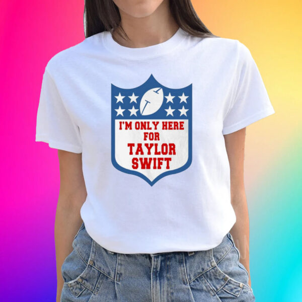 Im Only Here For Taylor Swift T-Shirts