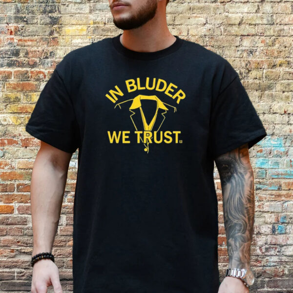 In Bluder We Trust Shirt