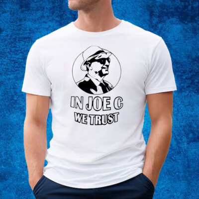 In Joe C We Trust Shirt